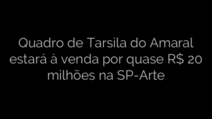 ​Quadro de Tarsila do Amaral estará à venda por quase R$ 20 milhões na SP-Arte 